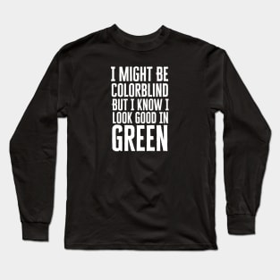 I Might Be Colorblind Long Sleeve T-Shirt